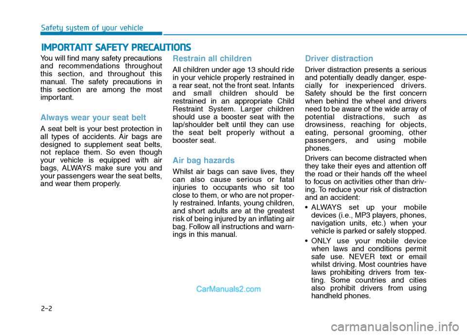 Hyundai Tucson 2020 - RHD (UK, Australia) Owners Guide 2-2
You will find many safety precautions
and recommendations throughout
this section, and throughout this
manual. The safety precautions in
this section are among the most
important.
Always wear your Hyundai Tucson 2020 - RHD (UK, Australia) Owners Guide 2-2
You will find many safety precautions
and recommendations throughout
this section, and throughout this
manual. The safety precautions in
this section are among the most
important.
Always wear your