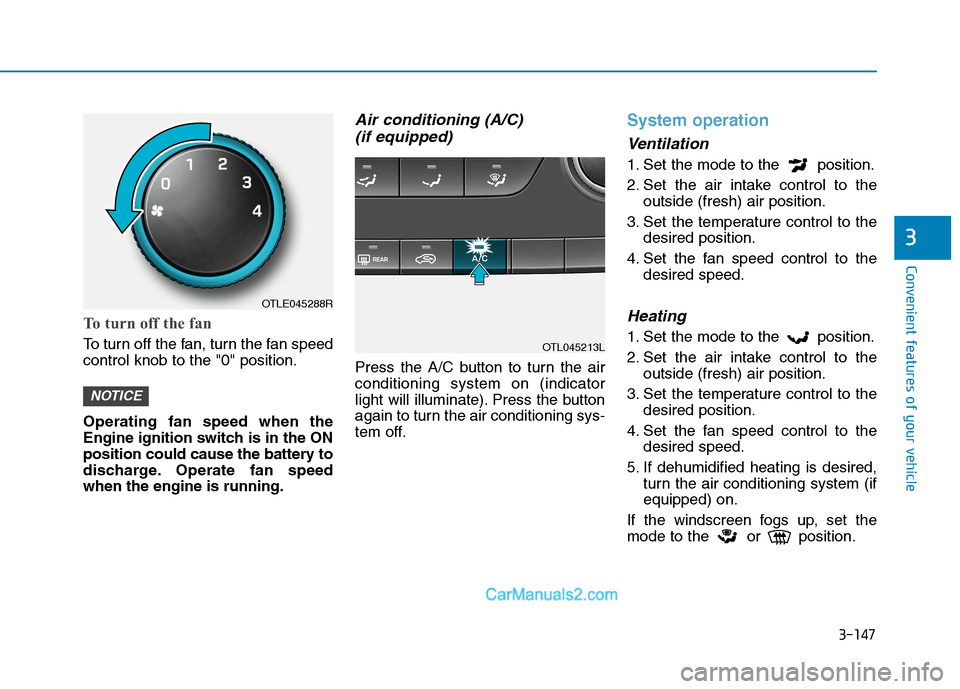 Hyundai Tucson 2020  Owners Manual - RHD (UK, Australia) 3-147
Convenient features of your vehicle
3
To turn off the fan
To turn off the fan, turn the fan speed
control knob to the "0" position.
Operating fan speed when the
Engine ignition switch is in the 