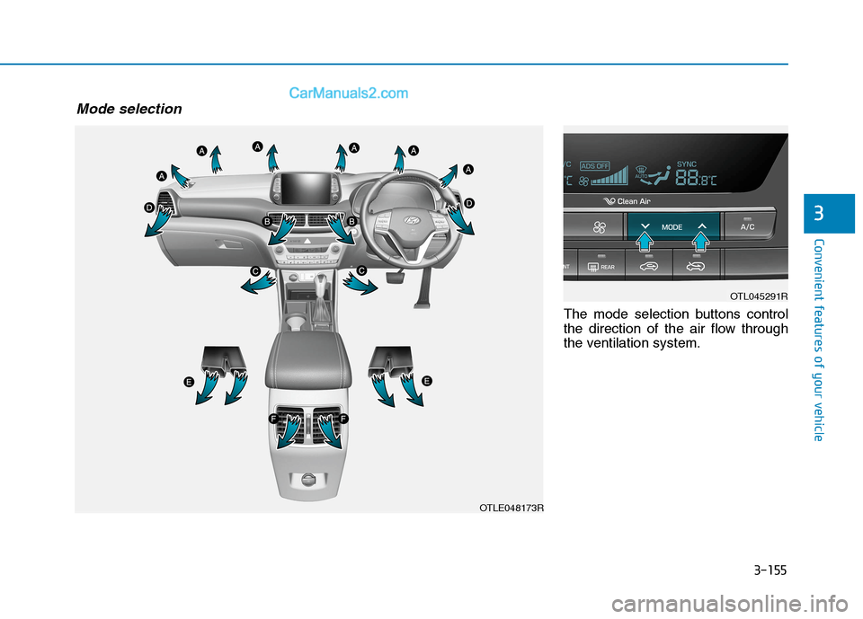 Hyundai Tucson 2020 Owners Manual - RHD (UK, Australia) 3-155
Convenient features of your vehicle
3
The mode selection buttons control
the direction of the air flow through
the ventilation system.
OTLE048173R
OTL045291R
Mode selection Hyundai Tucson 2020 Owners Manual - RHD (UK, Australia) 3-155
Convenient features of your vehicle
3
The mode selection buttons control
the direction of the air flow through
the ventilation system.
OTLE048173R
OTL045291R
Mode selection