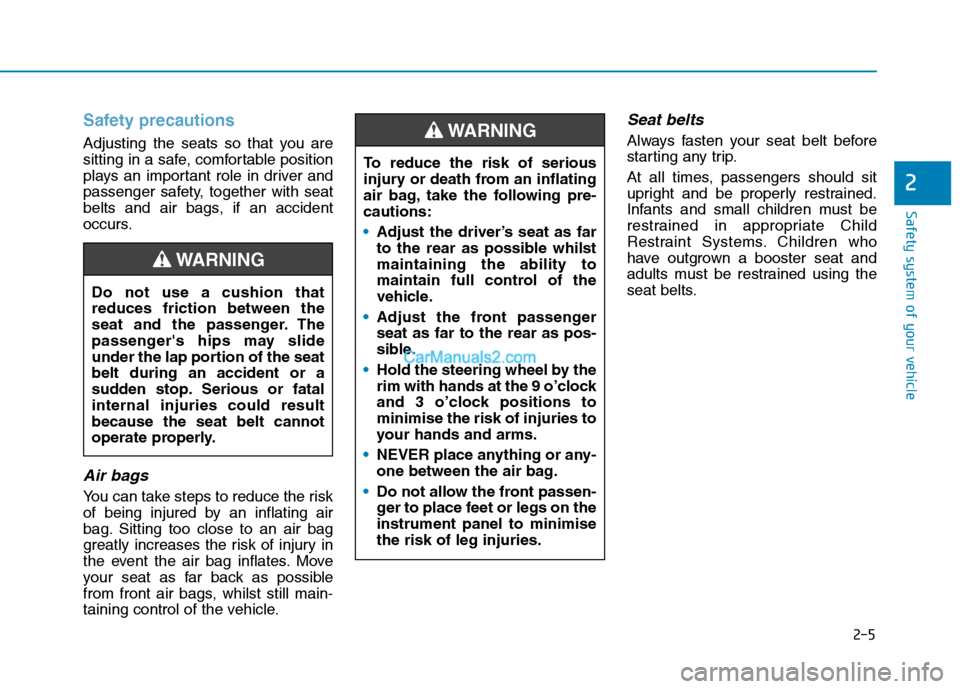 Hyundai Tucson 2020 - RHD (UK, Australia) Owners Guide 2-5
Safety system of your vehicle
2
Safety precautions
Adjusting the seats so that you are
sitting in a safe, comfortable position
plays an important role in driver and
passenger safety, together wit Hyundai Tucson 2020 - RHD (UK, Australia) Owners Guide 2-5
Safety system of your vehicle
2
Safety precautions
Adjusting the seats so that you are
sitting in a safe, comfortable position
plays an important role in driver and
passenger safety, together wit