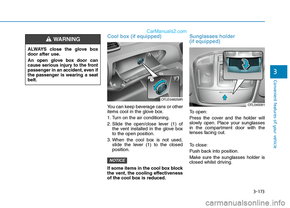 Hyundai Tucson 2020 Owners Manual - RHD (UK, Australia) 3-173
Convenient features of your vehicle
3
Cool box (if equipped)
You can keep beverage cans or other
items cool in the glove box.
1. Turn on the air conditioning.
2. Slide the open/close lever (1) o Hyundai Tucson 2020 Owners Manual - RHD (UK, Australia) 3-173
Convenient features of your vehicle
3
Cool box (if equipped)
You can keep beverage cans or other
items cool in the glove box.
1. Turn on the air conditioning.
2. Slide the open/close lever (1) o