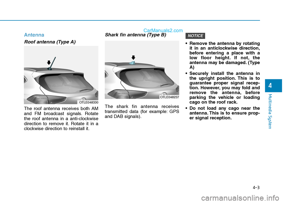 Hyundai Tucson 2020 Owners Manual - RHD (UK, Australia) Antenna
Roof antenna (Type A)
The roof antenna receives both AM
and FM broadcast signals. Rotate
the roof antenna in a anti-clockwise
direction to remove it. Rotate it in a
clockwise direction to rein Hyundai Tucson 2020 Owners Manual - RHD (UK, Australia) Antenna
Roof antenna (Type A)
The roof antenna receives both AM
and FM broadcast signals. Rotate
the roof antenna in a anti-clockwise
direction to remove it. Rotate it in a
clockwise direction to rein