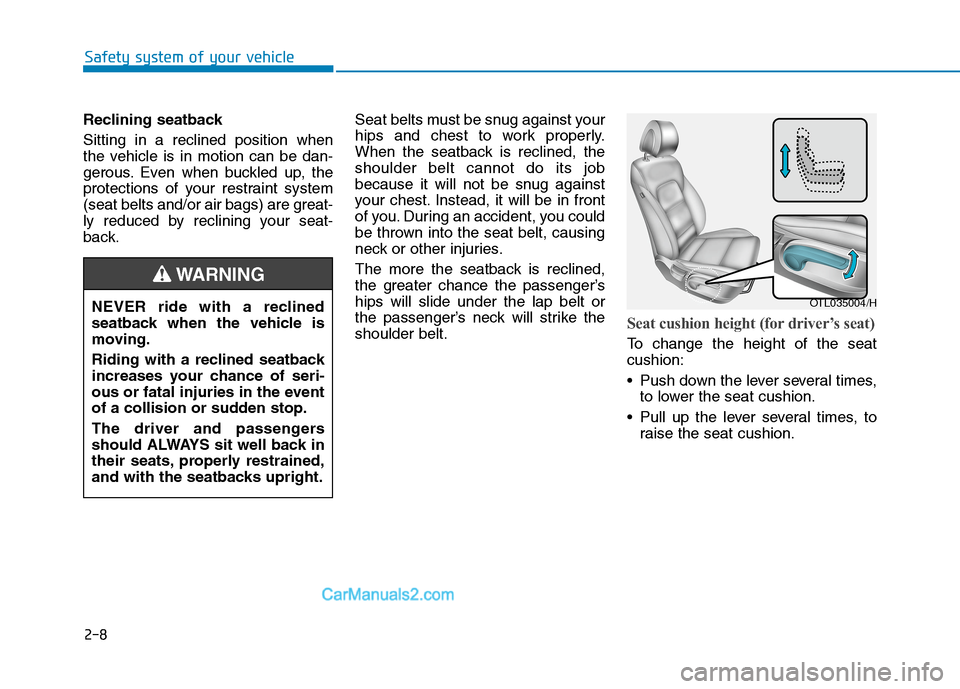 Hyundai Tucson 2020 - RHD (UK, Australia) Owners Guide 2-8
Safety system of your vehicle
Reclining seatback
Sitting in a reclined position when
the vehicle is in motion can be dan-
gerous. Even when buckled up, the
protections of your restraint system
(se Hyundai Tucson 2020 - RHD (UK, Australia) Owners Guide 2-8
Safety system of your vehicle
Reclining seatback
Sitting in a reclined position when
the vehicle is in motion can be dan-
gerous. Even when buckled up, the
protections of your restraint system
(se
