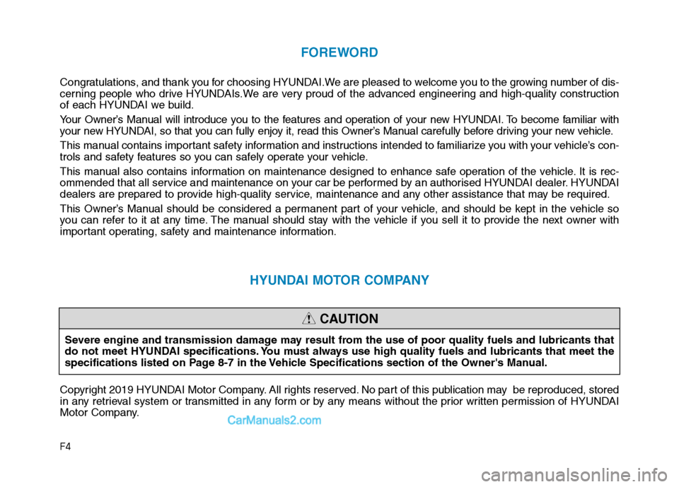 Hyundai Tucson 2020  Owners Manual - RHD (UK, Australia) F4
FOREWORD
Congratulations, and thank you for choosing HYUNDAI.We are pleased to welcome you to the growing number of dis-
cerning people who drive HYUNDAIs.We are very proud of the advanced engineer