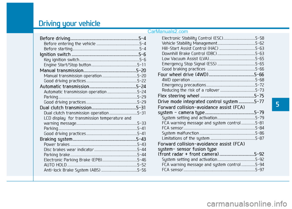 Hyundai Tucson 2020  Owners Manual - RHD (UK, Australia) Driving your vehicle
Before driving.........................................................5-4
Before entering the vehicle ...........................................5-4
Before starting..............