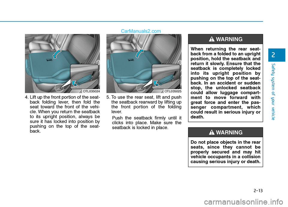 Hyundai Tucson 2020 - RHD (UK, Australia) Owners Guide 2-13
Safety system of your vehicle
2
4. Lift up the front portion of the seat-
back folding lever, then fold the
seat toward the front of the vehi-
cle. When you return the seatback
to its upright pos Hyundai Tucson 2020 - RHD (UK, Australia) Owners Guide 2-13
Safety system of your vehicle
2
4. Lift up the front portion of the seat-
back folding lever, then fold the
seat toward the front of the vehi-
cle. When you return the seatback
to its upright pos