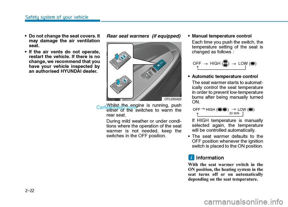Hyundai Tucson 2020 - RHD (UK, Australia) Service Manual 2-22
Safety system of your vehicle
Do not change the seat covers. It
may damage the air ventilation
seat.
If the air vents do not operate,
restart the vehicle. If there is no
change, we recommend th Hyundai Tucson 2020 - RHD (UK, Australia) Service Manual 2-22
Safety system of your vehicle
Do not change the seat covers. It
may damage the air ventilation
seat.
If the air vents do not operate,
restart the vehicle. If there is no
change, we recommend th