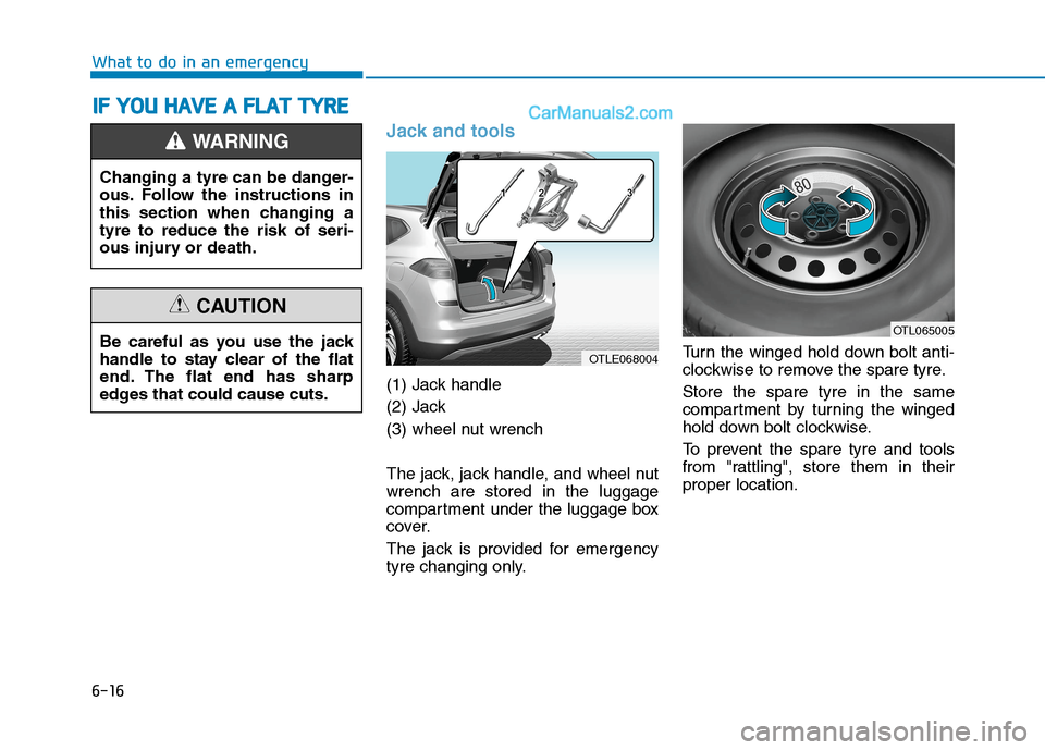 Hyundai Tucson 2020 Owners Manual - RHD (UK, Australia) 6-16
What to do in an emergency
Jack and tools
(1) Jack handle
(2) Jack
(3) wheel nut wrench
The jack, jack handle, and wheel nut
wrench are stored in the luggage
compartment under the luggage box
co Hyundai Tucson 2020 Owners Manual - RHD (UK, Australia) 6-16
What to do in an emergency
Jack and tools
(1) Jack handle
(2) Jack
(3) wheel nut wrench
The jack, jack handle, and wheel nut
wrench are stored in the luggage
compartment under the luggage box
co