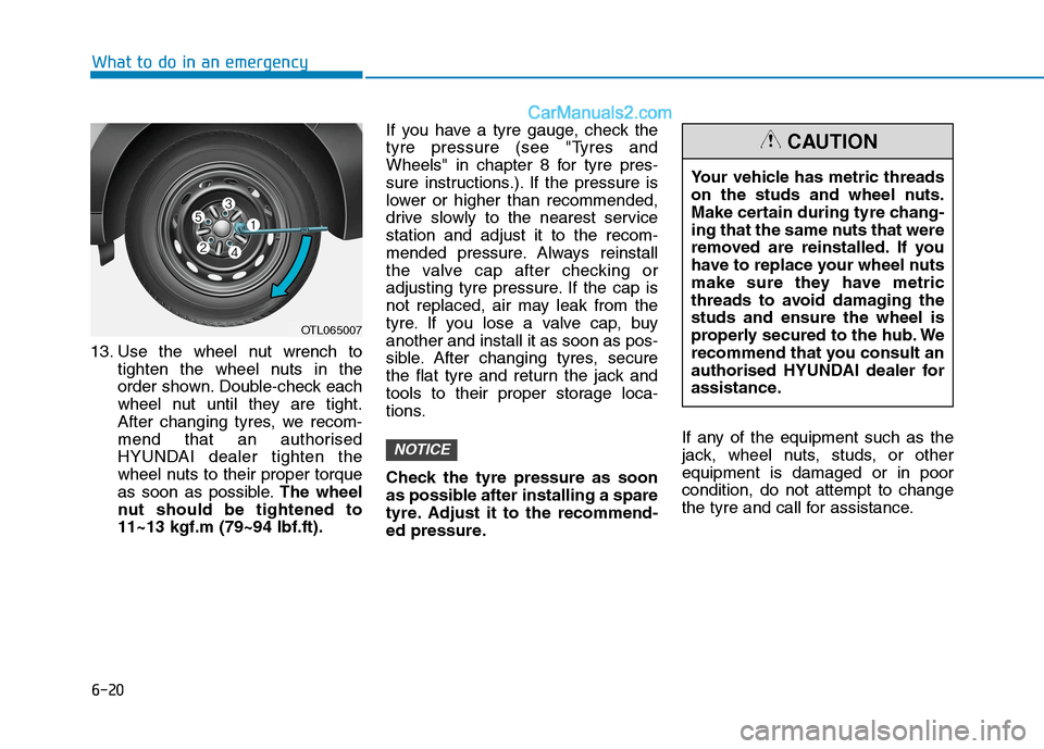 Hyundai Tucson 2020  Owners Manual - RHD (UK, Australia) 6-20
What to do in an emergency
13. Use the wheel nut wrench to
tighten the wheel nuts in the
order shown. Double-check each
wheel nut until they are tight.
After changing tyres, we recom-
mend that a