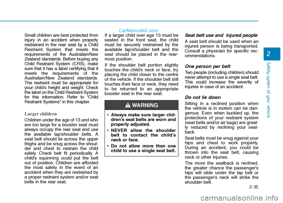 Hyundai Tucson 2020 - RHD (UK, Australia) Workshop Manual 2-35
Safety system of your vehicle
2
Small children are best protected from
injury in an accident when properly
restrained in the rear seat by a Child
Restraint System that meets the
requirements of t Hyundai Tucson 2020 - RHD (UK, Australia) Workshop Manual 2-35
Safety system of your vehicle
2
Small children are best protected from
injury in an accident when properly
restrained in the rear seat by a Child
Restraint System that meets the
requirements of t
