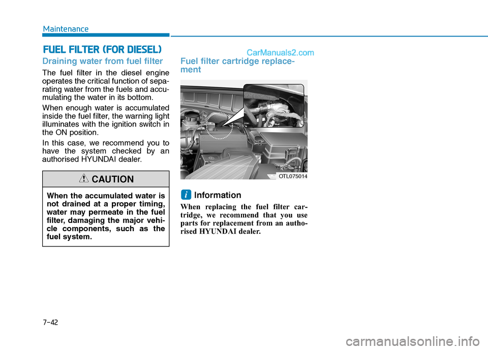 Hyundai Tucson 2020 Owners Manual - RHD (UK, Australia) F FU
UE
EL
L
F
FI
IL
LT
TE
ER
R
(
(F
FO
OR
R
D
DI
IE
ES
SE
EL
L)
)
Draining water from fuel filter
The fuel filter in the diesel engine
operates the critical function of sepa-
rating water from Hyundai Tucson 2020 Owners Manual - RHD (UK, Australia) F FU
UE
EL
L
F
FI
IL
LT
TE
ER
R
(
(F
FO
OR
R
D
DI
IE
ES
SE
EL
L)
)
Draining water from fuel filter
The fuel filter in the diesel engine
operates the critical function of sepa-
rating water from