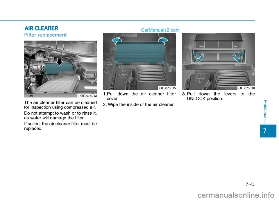 Hyundai Tucson 2020 Owners Manual - RHD (UK, Australia) 7-43
7
Maintenance
A AI
IR
R
C
CL
LE
EA
AN
NE
ER
R
Filter replacement
The air cleaner filter can be cleaned
for inspection using compressed air.
Do not attempt to wash or to rinse it,
as water will Hyundai Tucson 2020 Owners Manual - RHD (UK, Australia) 7-43
7
Maintenance
A AI
IR
R
C
CL
LE
EA
AN
NE
ER
R
Filter replacement
The air cleaner filter can be cleaned
for inspection using compressed air.
Do not attempt to wash or to rinse it,
as water will