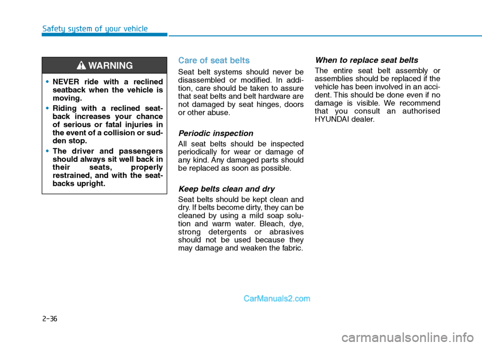Hyundai Tucson 2020 - RHD (UK, Australia) Workshop Manual 2-36
Safety system of your vehicle
Care of seat belts
Seat belt systems should never be
disassembled or modified. In addi-
tion, care should be taken to assure
that seat belts and belt hardware are
n Hyundai Tucson 2020 - RHD (UK, Australia) Workshop Manual 2-36
Safety system of your vehicle
Care of seat belts
Seat belt systems should never be
disassembled or modified. In addi-
tion, care should be taken to assure
that seat belts and belt hardware are
n