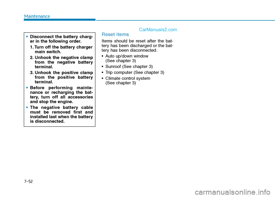 Hyundai Tucson 2020 Owners Manual - RHD (UK, Australia) 7-52
Maintenance
Reset items
Items should be reset after the bat-
tery has been discharged or the bat-
tery has been disconnected.
Auto up/down window
(See chapter 3)
Sunroof (See chapter 3)
Trip Hyundai Tucson 2020 Owners Manual - RHD (UK, Australia) 7-52
Maintenance
Reset items
Items should be reset after the bat-
tery has been discharged or the bat-
tery has been disconnected.
Auto up/down window
(See chapter 3)
Sunroof (See chapter 3)
Trip