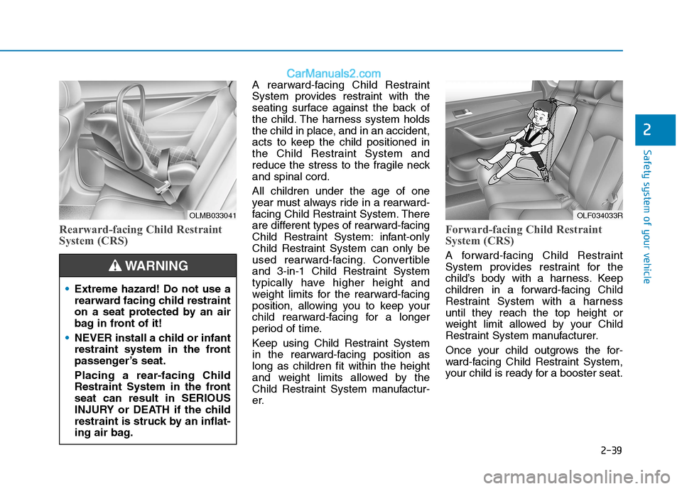 Hyundai Tucson 2020 - RHD (UK, Australia) Workshop Manual 2-39
Safety system of your vehicle
2
Rearward-facing Child Restraint
System (CRS)
A rearward-facing Child Restraint
System provides restraint with the
seating surface against the back of
the child. Th Hyundai Tucson 2020 - RHD (UK, Australia) Workshop Manual 2-39
Safety system of your vehicle
2
Rearward-facing Child Restraint
System (CRS)
A rearward-facing Child Restraint
System provides restraint with the
seating surface against the back of
the child. Th
