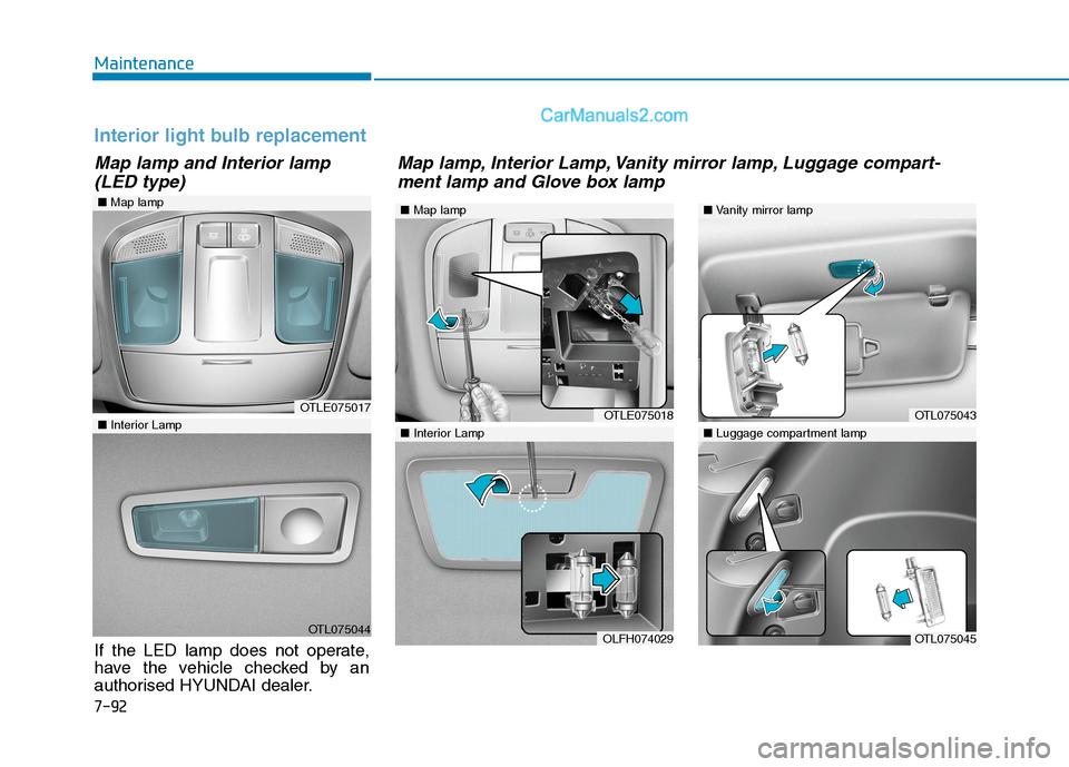 Hyundai Tucson 2020 Owners Manual - RHD (UK, Australia) 7-92
Maintenance
OTLE075017
OTL075044
■Map lamp
■Interior Lamp
■Map lamp
OTLE075018
OLFH074029
■Interior Lamp
■Vanity mirror lamp
■Luggage compartment lamp
OTL075043
OTL075045
Interior lig Hyundai Tucson 2020 Owners Manual - RHD (UK, Australia) 7-92
Maintenance
OTLE075017
OTL075044
■Map lamp
■Interior Lamp
■Map lamp
OTLE075018
OLFH074029
■Interior Lamp
■Vanity mirror lamp
■Luggage compartment lamp
OTL075043
OTL075045
Interior lig
