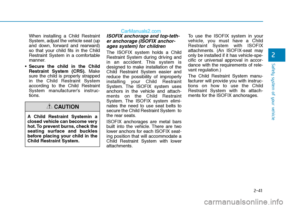 Hyundai Tucson 2020 - RHD (UK, Australia) Repair Manual 2-41
Safety system of your vehicle
2
When installing a Child Restraint
System, adjust the vehicle seat (up
and down, forward and rearward)
so that your child fits in the Child
Restraint System in a co Hyundai Tucson 2020 - RHD (UK, Australia) Repair Manual 2-41
Safety system of your vehicle
2
When installing a Child Restraint
System, adjust the vehicle seat (up
and down, forward and rearward)
so that your child fits in the Child
Restraint System in a co