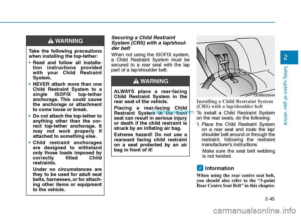Hyundai Tucson 2020 - RHD (UK, Australia) Repair Manual 2-45
Safety system of your vehicle
2
Securing a Child Restraint
System (CRS) with a lap/shoul-
der belt
When not using the ISOFIX system,
a Child Restraint System must be
secured to a rear seat with t Hyundai Tucson 2020 - RHD (UK, Australia) Repair Manual 2-45
Safety system of your vehicle
2
Securing a Child Restraint
System (CRS) with a lap/shoul-
der belt
When not using the ISOFIX system,
a Child Restraint System must be
secured to a rear seat with t