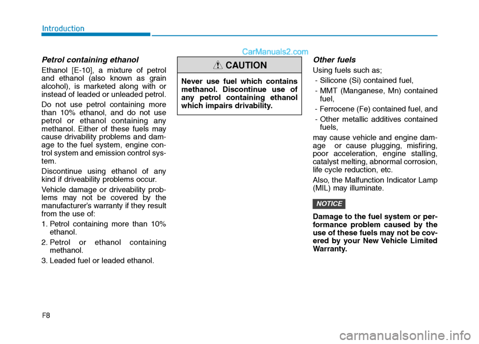 Hyundai Tucson 2020  Owners Manual - RHD (UK, Australia) Petrol containing ethanol
Ethanol [E-10], a mixture of petrol
and ethanol (also known as grain
alcohol), is marketed along with or
instead of leaded or unleaded petrol.
Do not use petrol containing mo