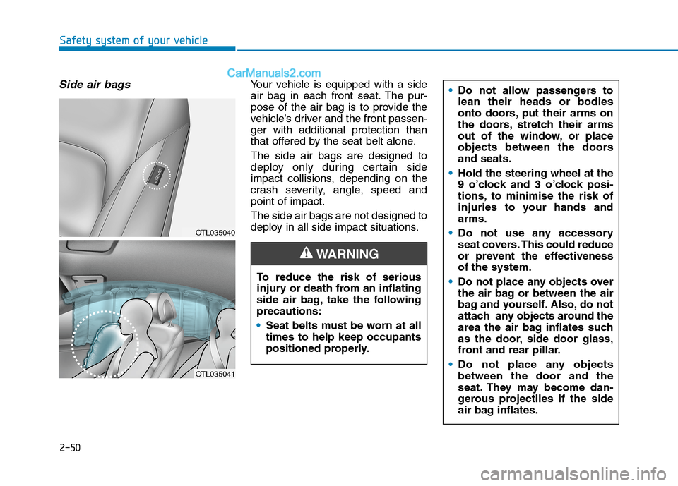 Hyundai Tucson 2020 - RHD (UK, Australia) Manual PDF 2-50
Safety system of your vehicle
Side air bags Your vehicle is equipped with a side
air bag in each front seat. The pur-
pose of the air bag is to provide the
vehicle’s driver and the front passen Hyundai Tucson 2020 - RHD (UK, Australia) Manual PDF 2-50
Safety system of your vehicle
Side air bags Your vehicle is equipped with a side
air bag in each front seat. The pur-
pose of the air bag is to provide the
vehicle’s driver and the front passen