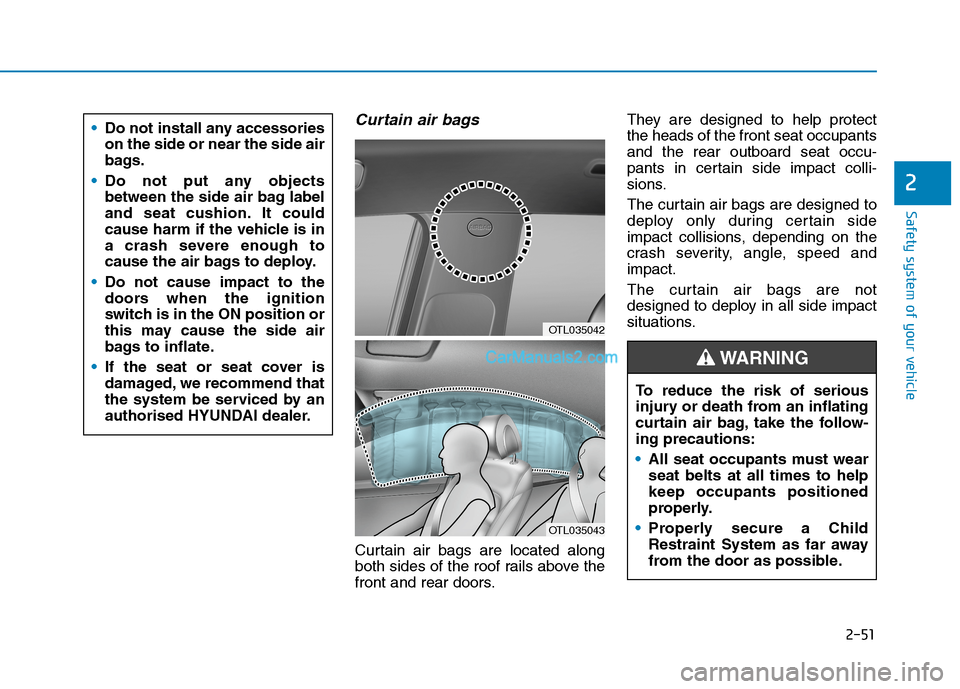 Hyundai Tucson 2020 - RHD (UK, Australia) Manual PDF 2-51
Safety system of your vehicle
2
Curtain air bags
Curtain air bags are located along
both sides of the roof rails above the
front and rear doors.They are designed to help protect
the heads of the Hyundai Tucson 2020 - RHD (UK, Australia) Manual PDF 2-51
Safety system of your vehicle
2
Curtain air bags
Curtain air bags are located along
both sides of the roof rails above the
front and rear doors.They are designed to help protect
the heads of the