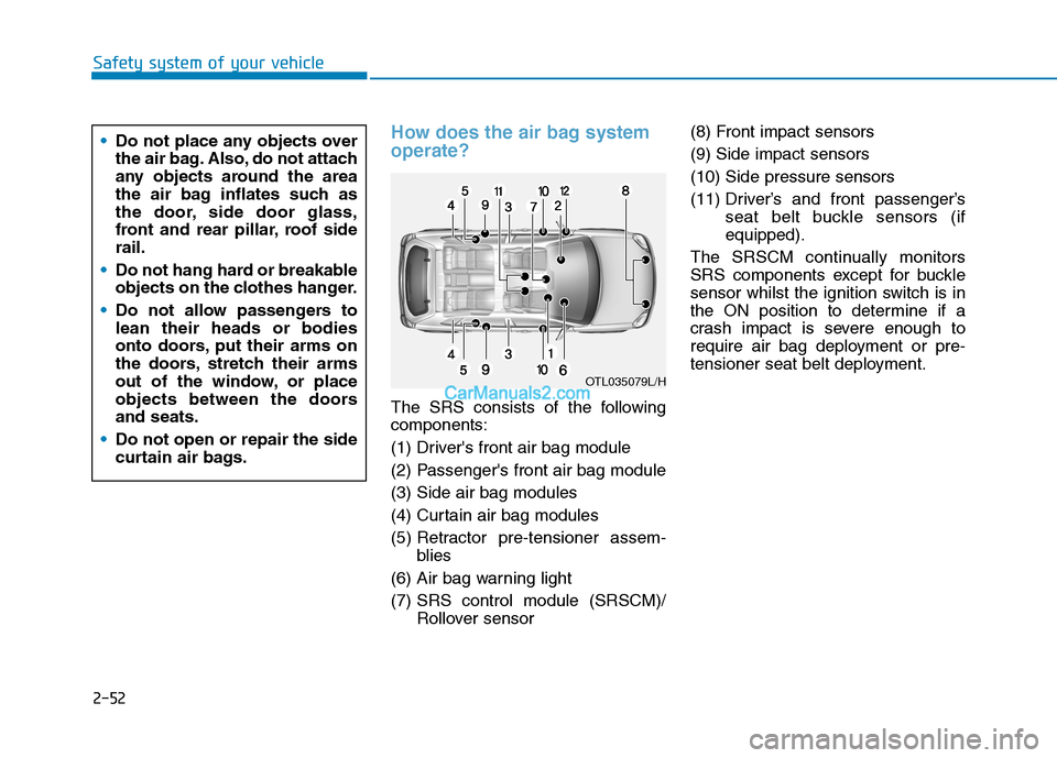 Hyundai Tucson 2020 - RHD (UK, Australia) Manual PDF 2-52
Safety system of your vehicle
How does the air bag system
operate?
The SRS consists of the following
components:
(1) Drivers front air bag module
(2) Passengers front air bag module
(3) Side a Hyundai Tucson 2020 - RHD (UK, Australia) Manual PDF 2-52
Safety system of your vehicle
How does the air bag system
operate?
The SRS consists of the following
components:
(1) Drivers front air bag module
(2) Passengers front air bag module
(3) Side a