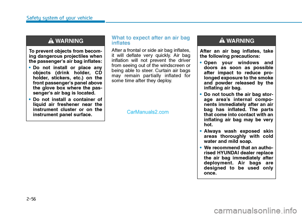 Hyundai Tucson 2020 - RHD (UK, Australia) Manual PDF 2-56
Safety system of your vehicle
What to expect after an air bag
inflates
After a frontal or side air bag inflates,
it will deflate very quickly. Air bag
inflation will not prevent the driver
from Hyundai Tucson 2020 - RHD (UK, Australia) Manual PDF 2-56
Safety system of your vehicle
What to expect after an air bag
inflates
After a frontal or side air bag inflates,
it will deflate very quickly. Air bag
inflation will not prevent the driver
from