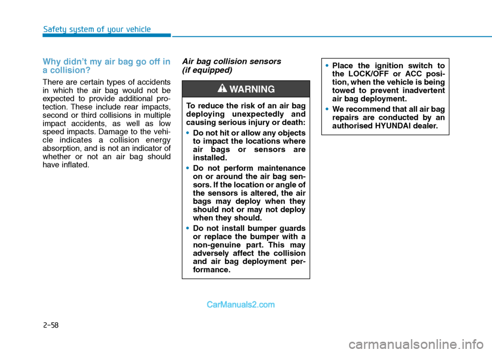 Hyundai Tucson 2020 - RHD (UK, Australia) Manual PDF 2-58
Safety system of your vehicle
Why didn’t my air bag go off in
a collision?
There are certain types of accidents
in which the air bag would not be
expected to provide additional pro-
tection. Th Hyundai Tucson 2020 - RHD (UK, Australia) Manual PDF 2-58
Safety system of your vehicle
Why didn’t my air bag go off in
a collision?
There are certain types of accidents
in which the air bag would not be
expected to provide additional pro-
tection. Th