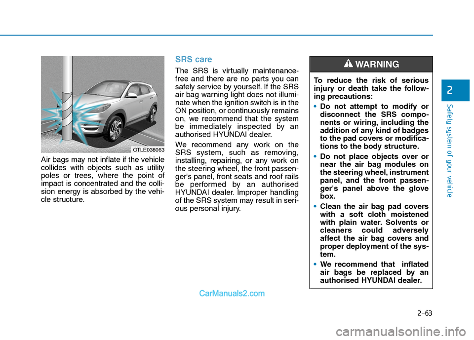 Hyundai Tucson 2020 - RHD (UK, Australia) Manual Online 2-63
Safety system of your vehicle
2
Air bags may not inflate if the vehicle
collides with objects such as utility
poles or trees, where the point of
impact is concentrated and the colli-
sion energy Hyundai Tucson 2020 - RHD (UK, Australia) Manual Online 2-63
Safety system of your vehicle
2
Air bags may not inflate if the vehicle
collides with objects such as utility
poles or trees, where the point of
impact is concentrated and the colli-
sion energy