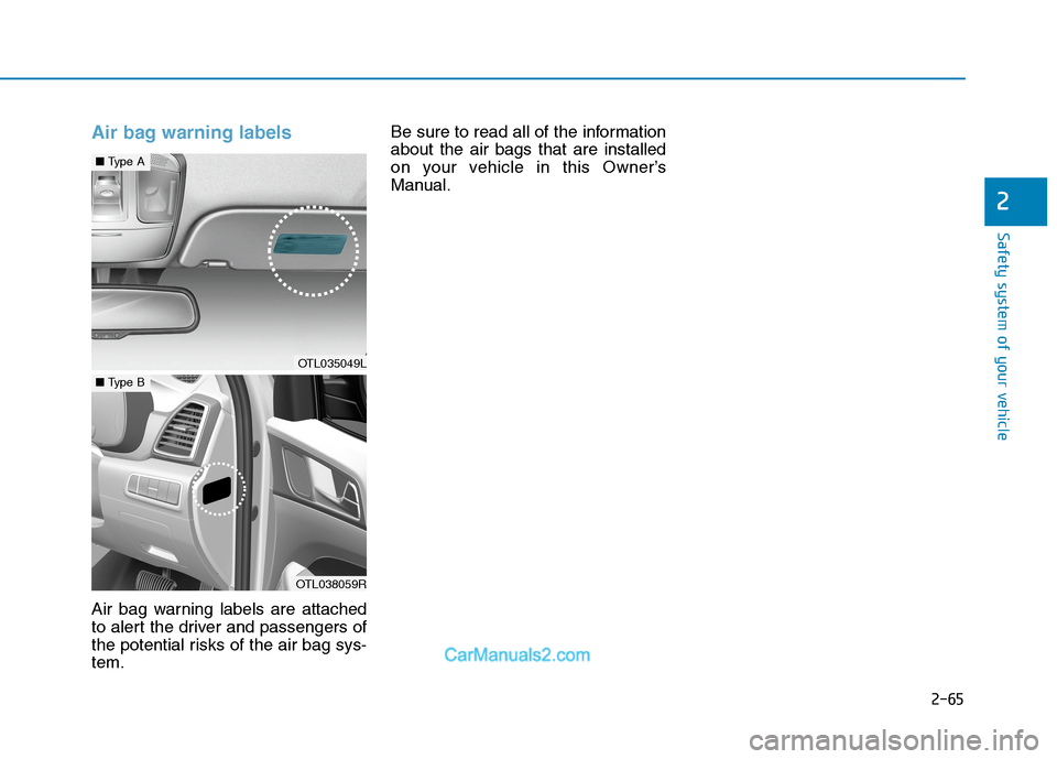 Hyundai Tucson 2020 - RHD (UK, Australia) Manual Online 2-65
Safety system of your vehicle
2
Air bag warning labels
Air bag warning labels are attached
to alert the driver and passengers of
the potential risks of the air bag sys-
tem.Be sure to read all of Hyundai Tucson 2020 - RHD (UK, Australia) Manual Online 2-65
Safety system of your vehicle
2
Air bag warning labels
Air bag warning labels are attached
to alert the driver and passengers of
the potential risks of the air bag sys-
tem.Be sure to read all of