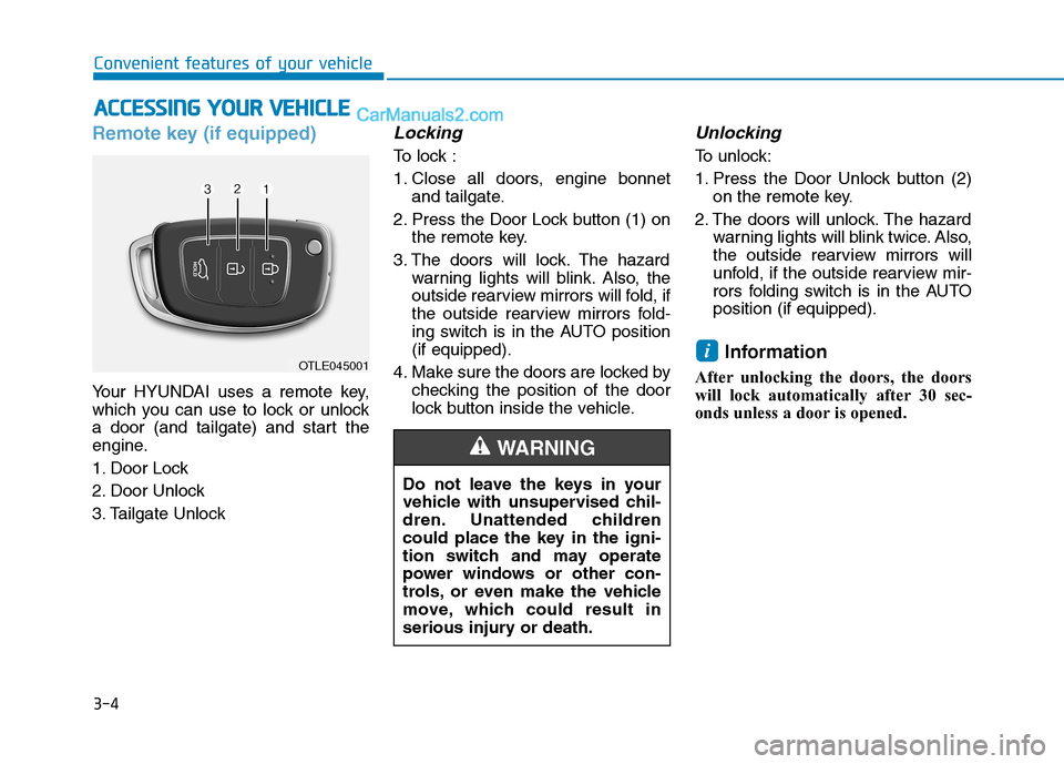 Hyundai Tucson 2020  Owners Manual - RHD (UK, Australia) 3-4
Convenient features of your vehicle
Remote key (if equipped)
Your HYUNDAI uses a remote key,
which you can use to lock or unlock
a door (and tailgate) and start the
engine.
1. Door Lock 
2. Door U