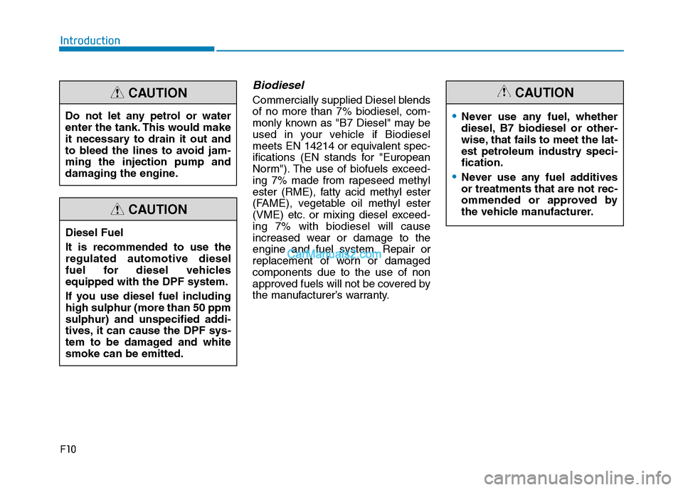 Hyundai Tucson 2020 Owners Manual - RHD (UK, Australia) F10
Introduction
Biodiesel
Commercially supplied Diesel blends
of no more than 7% biodiesel, com-
monly known as "B7 Diesel" may be
used in your vehicle if Biodiesel
meets EN 14214 or equivalent spec Hyundai Tucson 2020 Owners Manual - RHD (UK, Australia) F10
Introduction
Biodiesel
Commercially supplied Diesel blends
of no more than 7% biodiesel, com-
monly known as "B7 Diesel" may be
used in your vehicle if Biodiesel
meets EN 14214 or equivalent spec