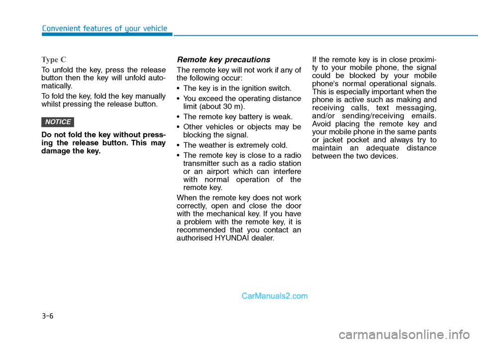 Hyundai Tucson 2020  Owners Manual - RHD (UK, Australia) 3-6
Type C
To unfold the key, press the release
button then the key will unfold auto-
matically.
To fold the key, fold the key manually
whilst pressing the release button.
Do not fold the key without 