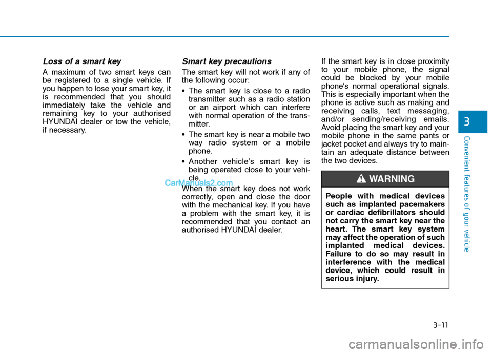 Hyundai Tucson 2020 - RHD (UK, Australia) Owners Manual 3-11
Convenient features of your vehicle
3
Loss of a smart key
A maximum of two smart keys can
be registered to a single vehicle. If
you happen to lose your smart key, it
is recommended that you shou Hyundai Tucson 2020 - RHD (UK, Australia) Owners Manual 3-11
Convenient features of your vehicle
3
Loss of a smart key
A maximum of two smart keys can
be registered to a single vehicle. If
you happen to lose your smart key, it
is recommended that you shou