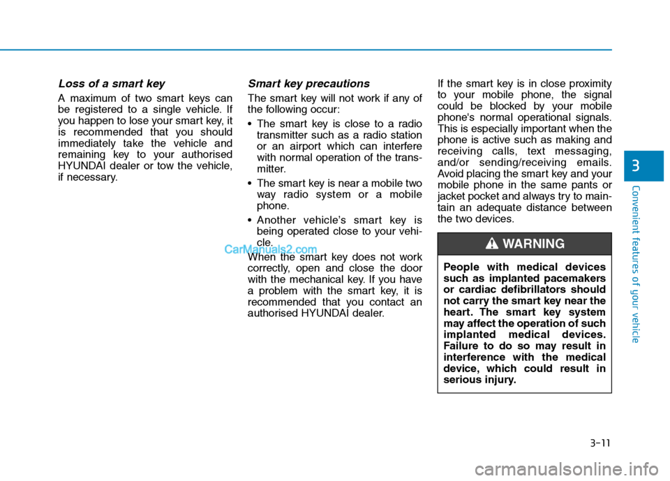 Hyundai Tucson 2020   - RHD (UK, Australia) User Guide 3-11
Convenient features of your vehicle
3
Loss of a smart key 
A maximum of two smart keys can
be registered to a single vehicle. If
you happen to lose your smart key, it
is recommended that you shou