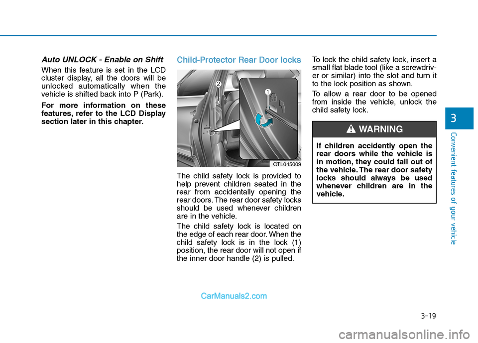 Hyundai Tucson 2019 Owners Manual 3-19
Convenient features of your vehicle
3
Auto UNLOCK - Enable on Shift
When this feature is set in the LCD
cluster display, all the doors will be
unlocked automatically when the
vehicle is shifted b Hyundai Tucson 2019 Owners Manual 3-19
Convenient features of your vehicle
3
Auto UNLOCK - Enable on Shift
When this feature is set in the LCD
cluster display, all the doors will be
unlocked automatically when the
vehicle is shifted b