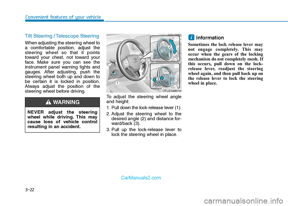 Hyundai Tucson 2019 Owners Manual 3-22
Convenient features of your vehicle
Tilt Steering / Telescope Steering
When adjusting the steering wheel to
a comfortable position, adjust the
steering wheel so that it points
toward your chest, Hyundai Tucson 2019 Owners Manual 3-22
Convenient features of your vehicle
Tilt Steering / Telescope Steering
When adjusting the steering wheel to
a comfortable position, adjust the
steering wheel so that it points
toward your chest,