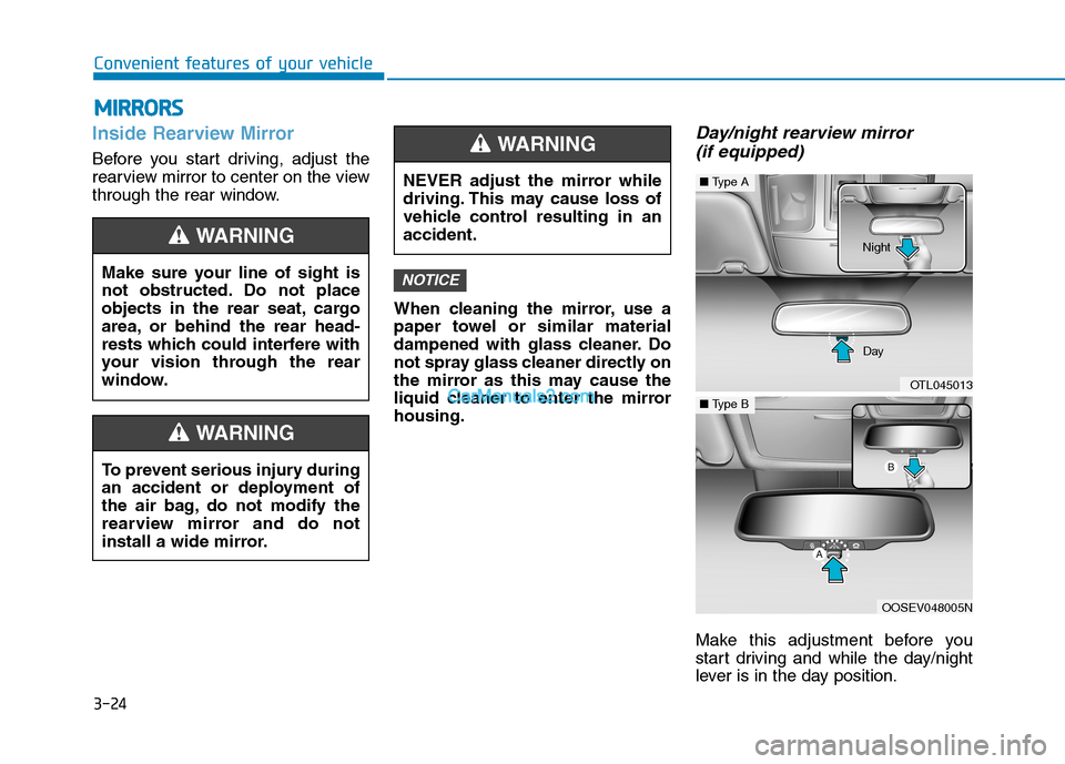 Hyundai Tucson 2019 Owners Manual 3-24
Convenient features of your vehicle
M MI
IR
RR
RO
OR
RS
S
Inside Rearview Mirror
Before you start driving, adjust the
rearview mirror to center on the view
through the rear window.
When cleaning Hyundai Tucson 2019 Owners Manual 3-24
Convenient features of your vehicle
M MI
IR
RR
RO
OR
RS
S
Inside Rearview Mirror
Before you start driving, adjust the
rearview mirror to center on the view
through the rear window.
When cleaning