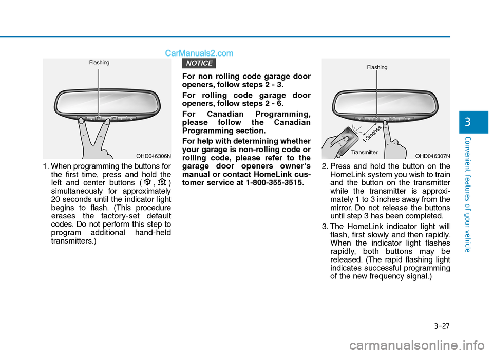 Hyundai Tucson 2019 Owners Manual 3-27
Convenient features of your vehicle
3
1. When programming the buttons for
the first time, press and hold the
left and center buttons ( , )
simultaneously for approximately
20 seconds until the in Hyundai Tucson 2019 Owners Manual 3-27
Convenient features of your vehicle
3
1. When programming the buttons for
the first time, press and hold the
left and center buttons ( , )
simultaneously for approximately
20 seconds until the in