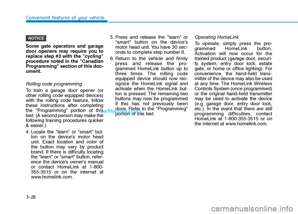 Hyundai Tucson 2019  Owners Manual 3-28
Convenient features of your vehicle
Some gate operators and garage
door openers may require you to
replace step #3 with the "cycling"
procedure noted in the "Canadian
Programming" section of this
