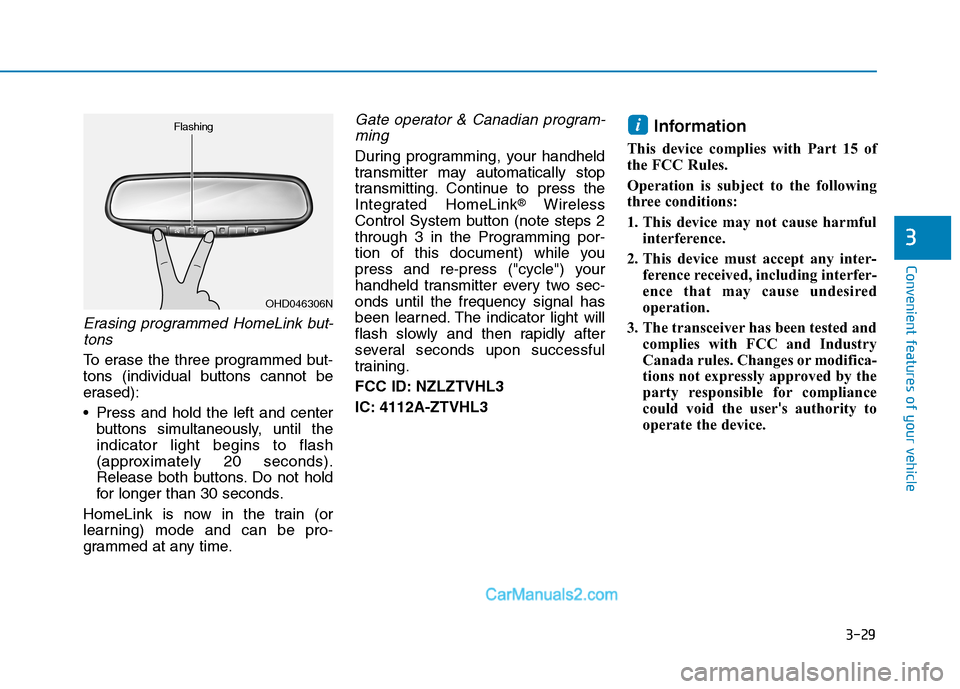 Hyundai Tucson 2019  Owners Manual 3-29
Convenient features of your vehicle
3
Erasing programmed HomeLink but-
tons
To erase the three programmed but-
tons (individual buttons cannot be
erased):
 Press and hold the left and center
butt