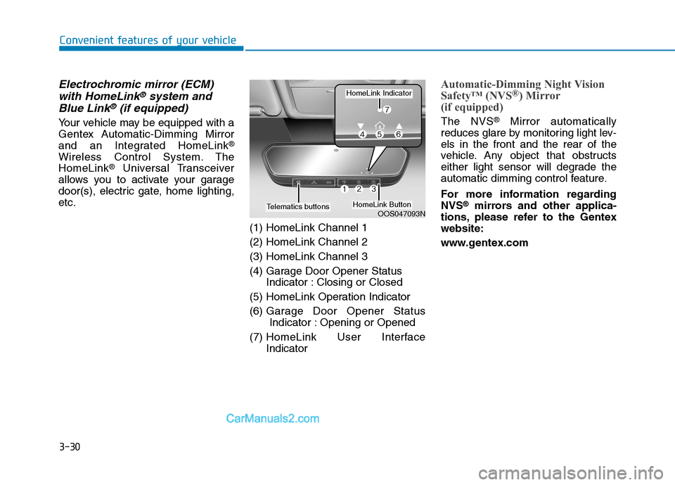 Hyundai Tucson 2019 Owners Manual 3-30
Convenient features of your vehicle
Electrochromic mirror (ECM)
with HomeLink®system and
Blue Link®(if equipped)
Your vehicle may be equipped with a
Gentex Automatic-Dimming Mirror
and an Inte Hyundai Tucson 2019 Owners Manual 3-30
Convenient features of your vehicle
Electrochromic mirror (ECM)
with HomeLink®system and
Blue Link®(if equipped)
Your vehicle may be equipped with a
Gentex Automatic-Dimming Mirror
and an Inte