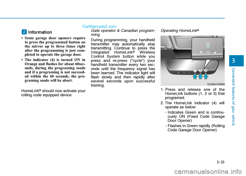 Hyundai Tucson 2019 Owners Manual 3-33
Convenient features of your vehicle
3
Information
• Some garage door openers require
to press the programmed button on
the mirror up to three times right
after the programming is just com-
plet Hyundai Tucson 2019 Owners Manual 3-33
Convenient features of your vehicle
3
Information
• Some garage door openers require
to press the programmed button on
the mirror up to three times right
after the programming is just com-
plet