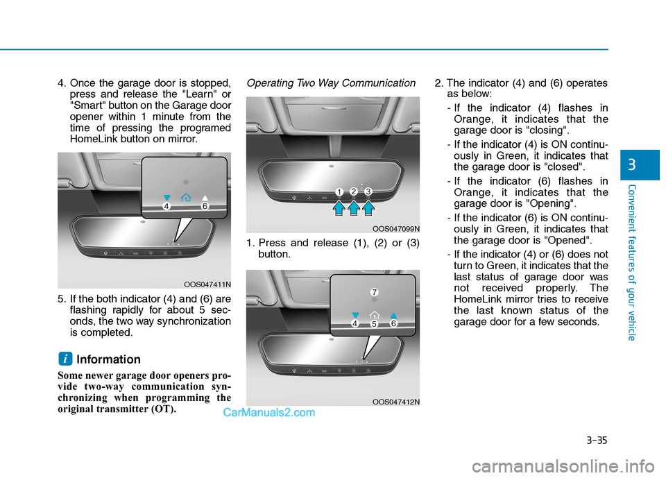 Hyundai Tucson 2019 Owners Manual 3-35
Convenient features of your vehicle
3
4. Once the garage door is stopped,
press and release the "Learn" or
"Smart" button on the Garage door
opener within 1 minute from the
time of pressing the p Hyundai Tucson 2019 Owners Manual 3-35
Convenient features of your vehicle
3
4. Once the garage door is stopped,
press and release the "Learn" or
"Smart" button on the Garage door
opener within 1 minute from the
time of pressing the p