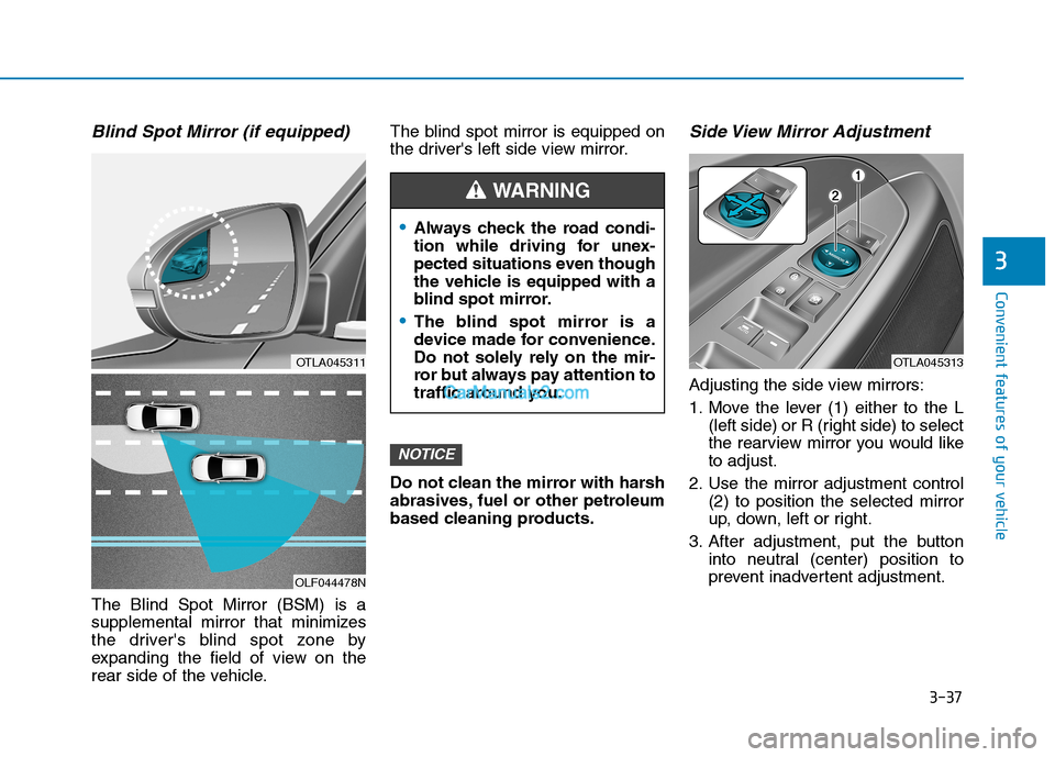 Hyundai Tucson 2019 Owners Manual 3-37
Convenient features of your vehicle
3
Blind Spot Mirror (if equipped)
The Blind Spot Mirror (BSM) is a
supplemental mirror that minimizes
the drivers blind spot zone by
expanding the field of vi Hyundai Tucson 2019 Owners Manual 3-37
Convenient features of your vehicle
3
Blind Spot Mirror (if equipped)
The Blind Spot Mirror (BSM) is a
supplemental mirror that minimizes
the drivers blind spot zone by
expanding the field of vi