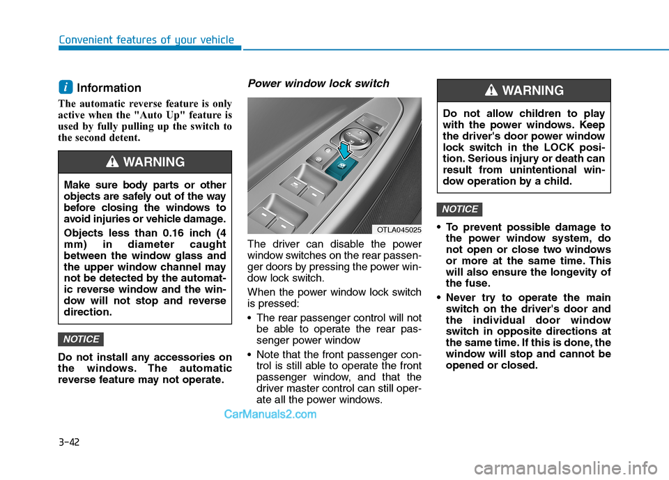 Hyundai Tucson 2019 Owners Manual 3-42
Convenient features of your vehicle
Information
The automatic reverse feature is only
active when the "Auto Up" feature is
used by fully pulling up the switch to
the second detent.
Do not instal Hyundai Tucson 2019 Owners Manual 3-42
Convenient features of your vehicle
Information
The automatic reverse feature is only
active when the "Auto Up" feature is
used by fully pulling up the switch to
the second detent.
Do not instal