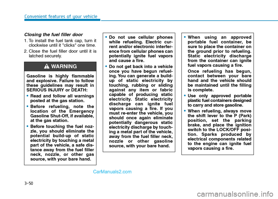 Hyundai Tucson 2019  Owners Manual 3-50
Convenient features of your vehicle
Closing the fuel filler door
1. To install the fuel tank cap, turn it
clockwise until it "clicks" one time.
2. Close the fuel filler door until it is
latched s
