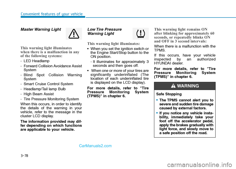 Hyundai Tucson 2019  Owners Manual 3-78
Convenient features of your vehicle
Master Warning  Light
This warning light illuminates
when there is a malfunction in any
of the following systems:
- LED Headlamp
- Forward Collision Avoidance 