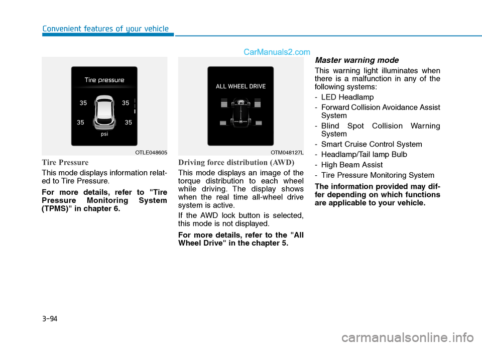 Hyundai Tucson 2019 Owners Manual 3-94
Convenient features of your vehicle
Tire Pressure
This mode displays information relat-
ed to Tire Pressure.
For more details, refer to "Tire
Pressure Monitoring System
(TPMS)" in chapter 6.
Driv Hyundai Tucson 2019 Owners Manual 3-94
Convenient features of your vehicle
Tire Pressure
This mode displays information relat-
ed to Tire Pressure.
For more details, refer to "Tire
Pressure Monitoring System
(TPMS)" in chapter 6.
Driv