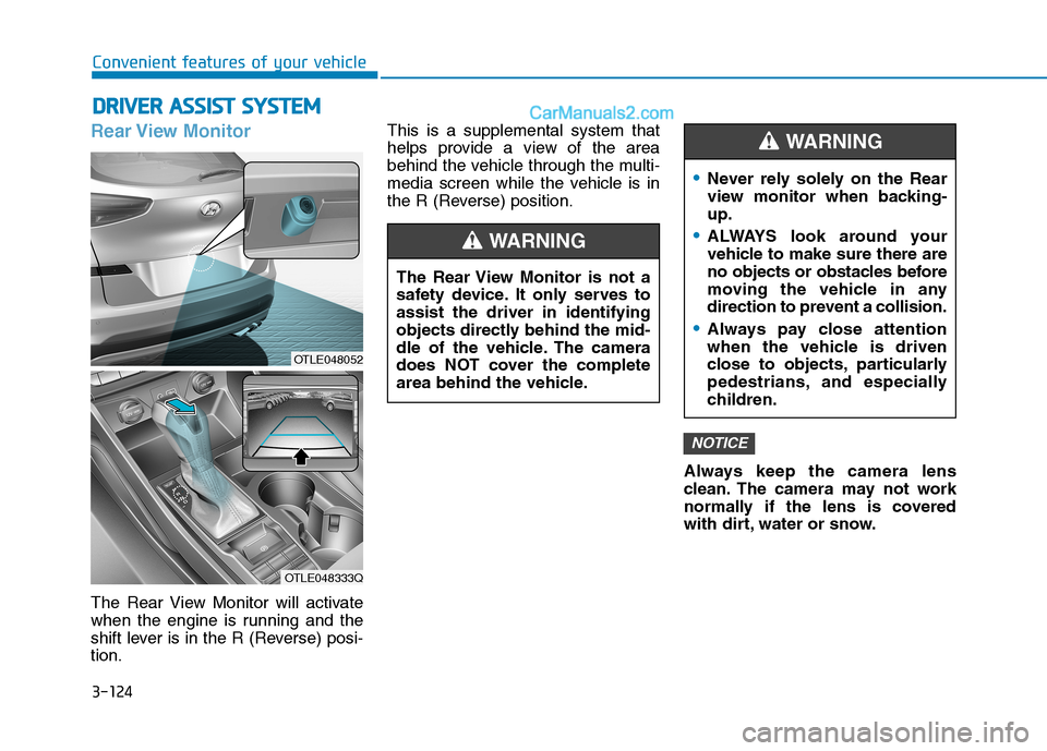 Hyundai Tucson 2019 Owners Manual 3-124
Convenient features of your vehicle
Rear View Monitor
The Rear View Monitor will activate
when the engine is running and the
shift lever is in the R (Reverse) posi-
tion.This is a supplemental Hyundai Tucson 2019 Owners Manual 3-124
Convenient features of your vehicle
Rear View Monitor
The Rear View Monitor will activate
when the engine is running and the
shift lever is in the R (Reverse) posi-
tion.This is a supplemental
